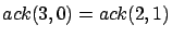 $ ack(2,1) = ack(1, ack(2,0))$