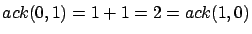 $ ack(0,2) = 2+1 = 3 = ack(1,1) = ack(2,0)$