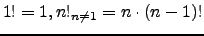 $ 1! = 1, n!_{n\neq1} = n \cdot (n-1)!$