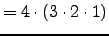 $\displaystyle = 4\cdot(3\cdot2\cdot1)$