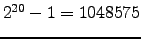 $ 2^{20}-1 = 1048575$