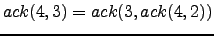 $ ack(4,3) = ack(3, ack(4,2))$