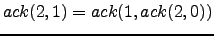 $ ack(2,1) = ack(1, ack(2,0))$