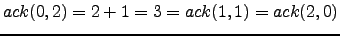 $ ack(0,2) = 2+1 = 3 = ack(1,1) = ack(2,0)$