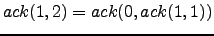 $ ack(1,2) = ack(0, ack(1,1))$